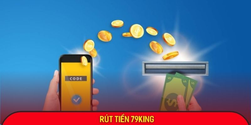 Rút tiền 79King diễn ra 3 bước đơn giản